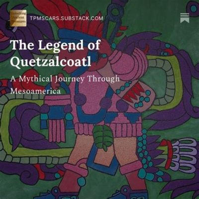  Quetzalcoatl: Một Huyền Thoại cổ về Sự Hiện diện của Thượng Đế và Sự Tái Sinh?